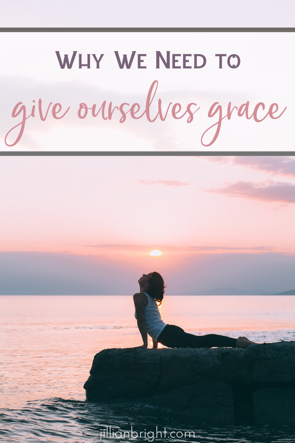 Why We Need to Give Ourselves Grace